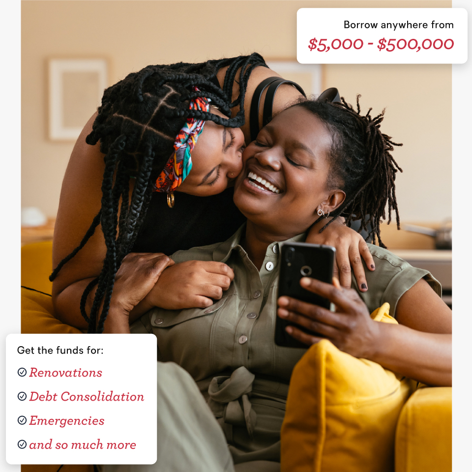 Borrow anywhere from $5,000 - $500,000. Get the funds for: Renovations, Debt Consolidation, Emergencies, and so much more.