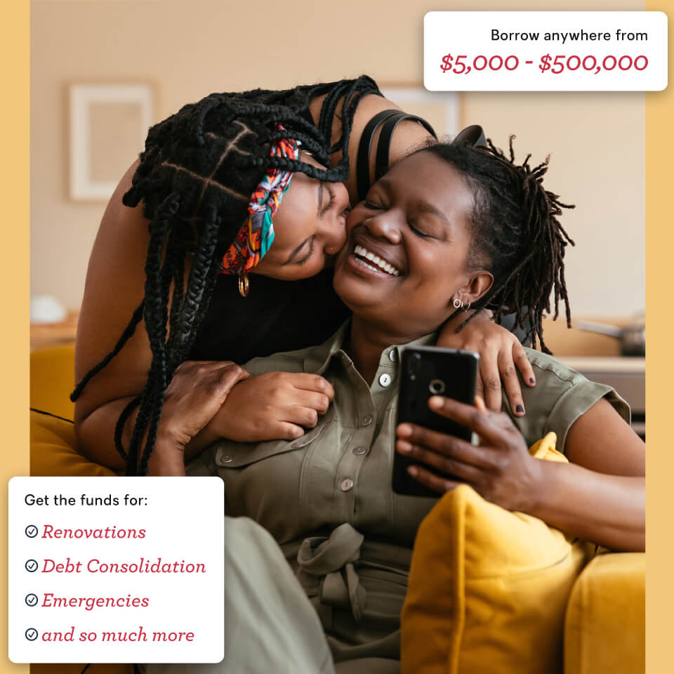 Borrow anywhere from $5,000 - $500,000. Get the funds for: Renovations, Debt Consolidation, Emergencies, and so much more.